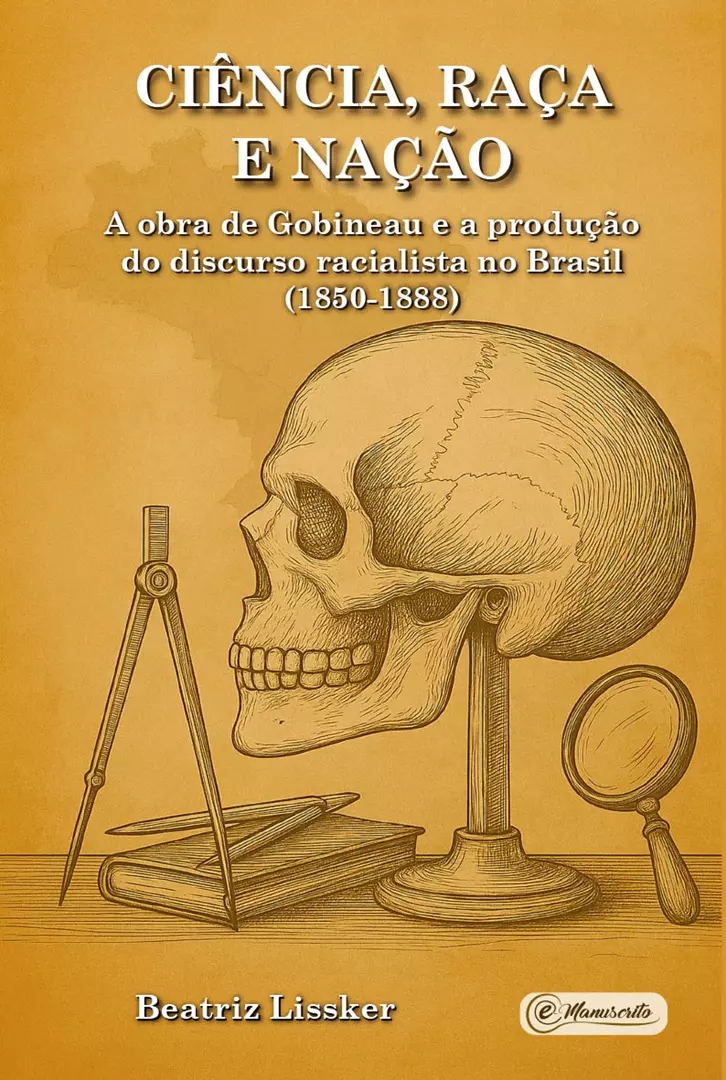 Ciência, raça e nação: a obra de Gobineau e a produção do discurso racialista no Brasil (1850-1888)